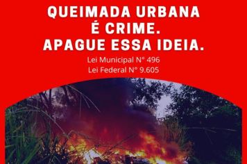 QUEIMADA URBANA É CRIME. APAGUE ESSA IDEIA.